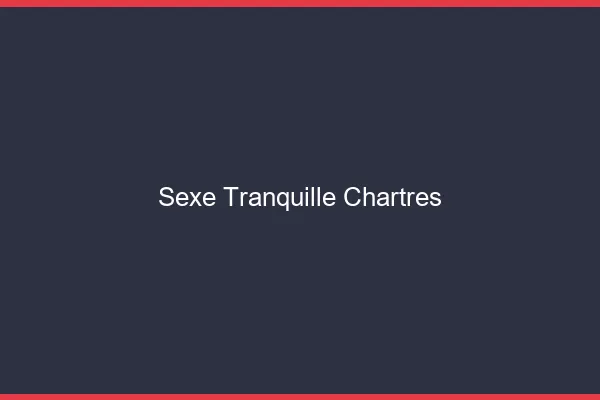 Sexe Tranquille Chartres