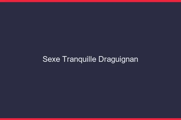 Sexe Tranquille Draguignan