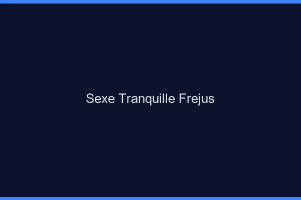 Sexe Tranquille Fréjus