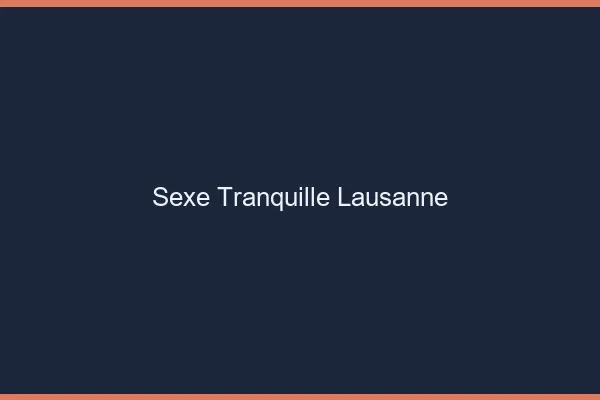 Sexe Tranquille Lausanne