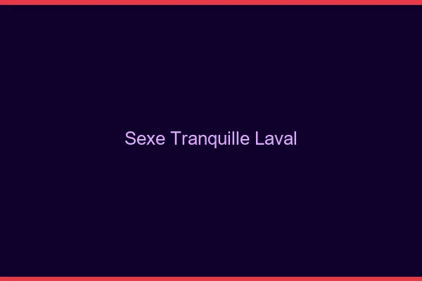 Sexe Tranquille Laval