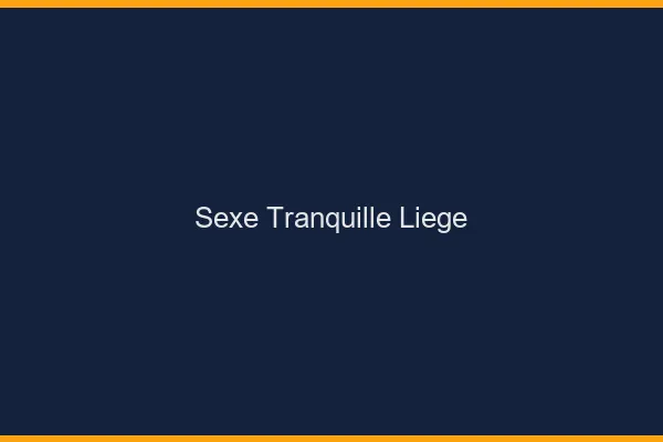 Sexe Tranquille Liège