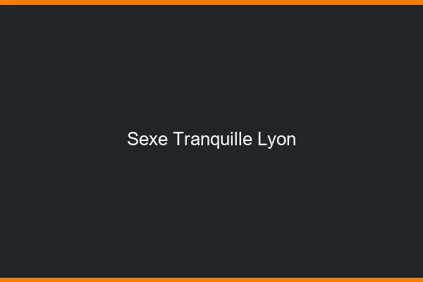 Sexe Tranquille Lyon