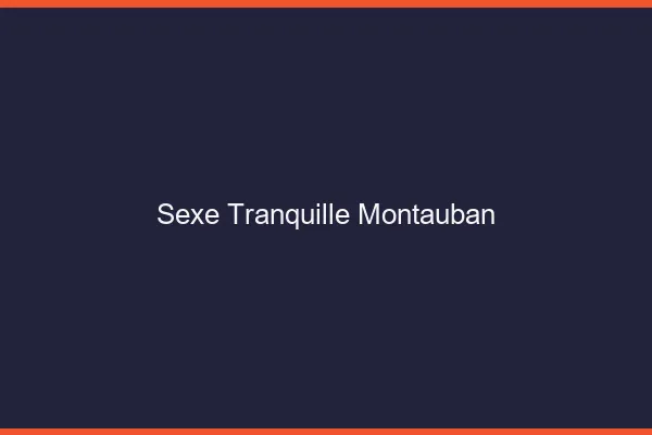 Sexe Tranquille Montauban