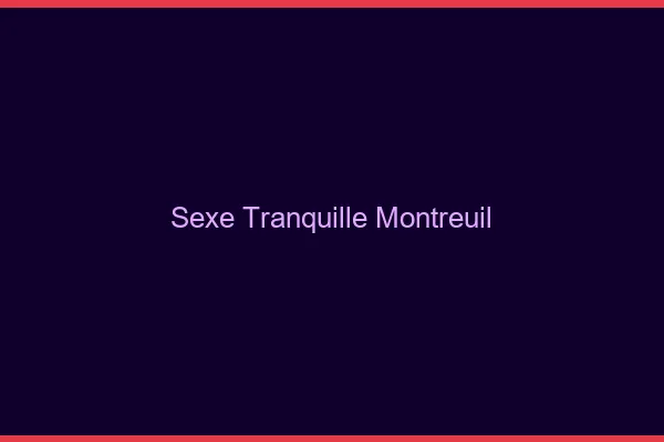Sexe Tranquille Montreuil