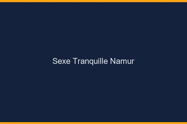 Sexe Tranquille Namur