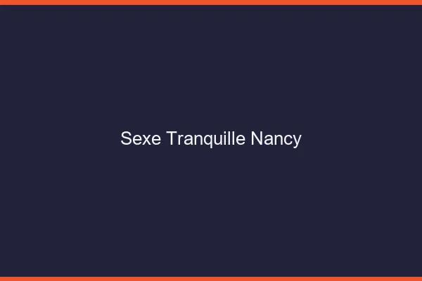 Sexe Tranquille Nancy
