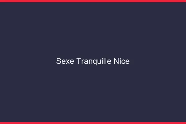 Sexe Tranquille Nice