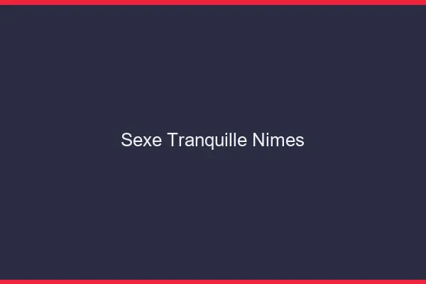 Sexe Tranquille Nîmes