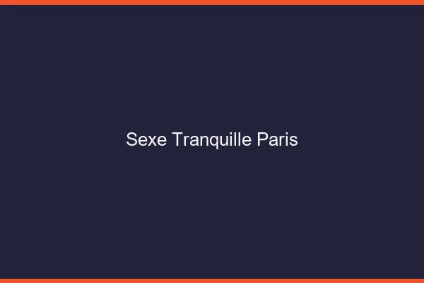 Sexe Tranquille Paris