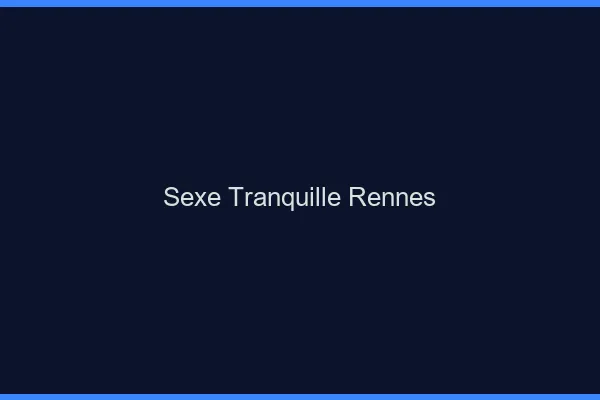 Sexe Tranquille Rennes