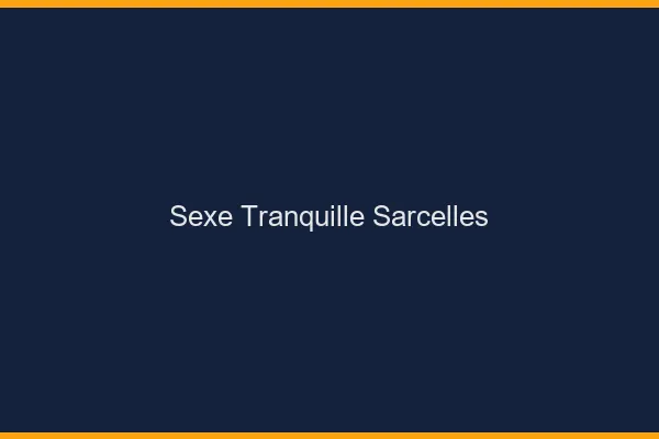 Sexe Tranquille Sarcelles