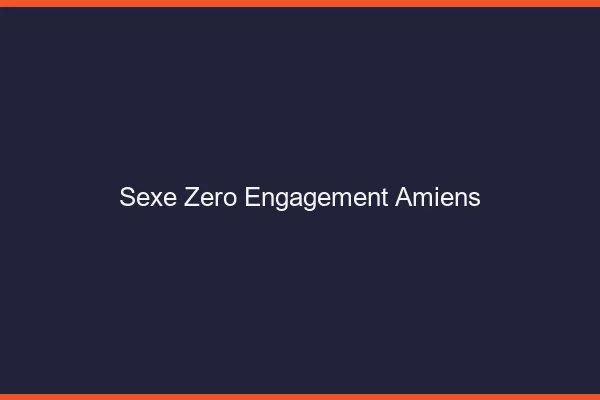 Sexe Zéro Engagement Amiens