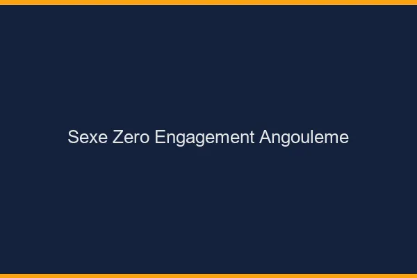 Sexe Zéro Engagement Angoulême