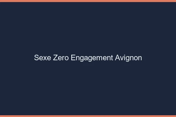 Sexe Zéro Engagement Avignon