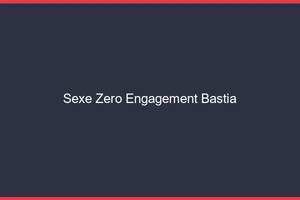 Sexe Zéro Engagement Bastia