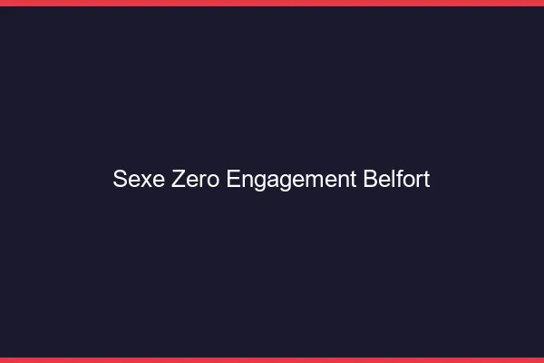 Sexe Zéro Engagement Belfort