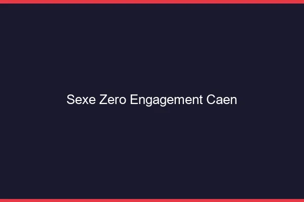 Sexe Zéro Engagement Caen