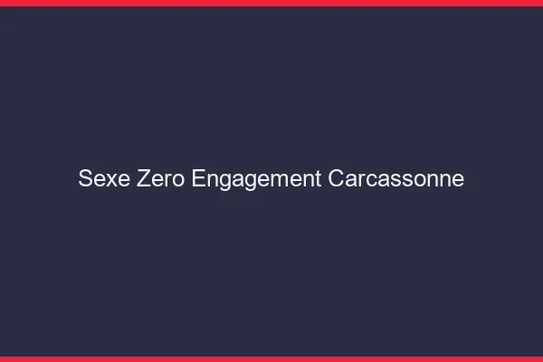 Sexe Zéro Engagement Carcassonne