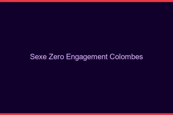 Sexe Zéro Engagement Colombes