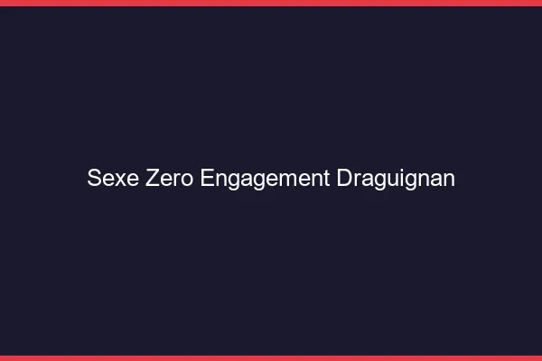 Sexe Zéro Engagement Draguignan