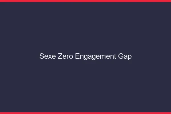 Sexe Zéro Engagement Gap
