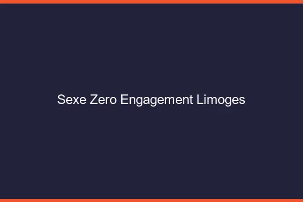 Sexe Zéro Engagement Limoges