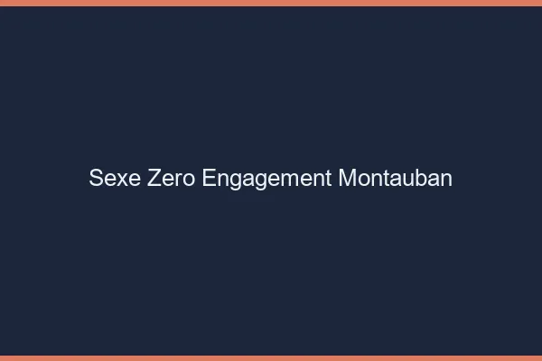 Sexe Zéro Engagement Montauban