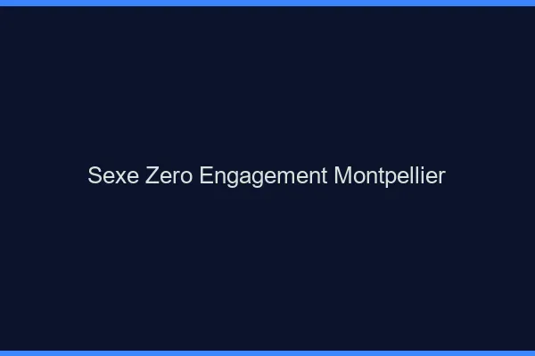 Sexe Zéro Engagement Montpellier