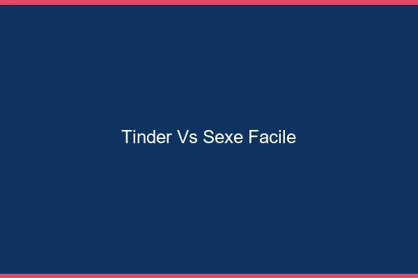 Tinder vs Sexe Facile