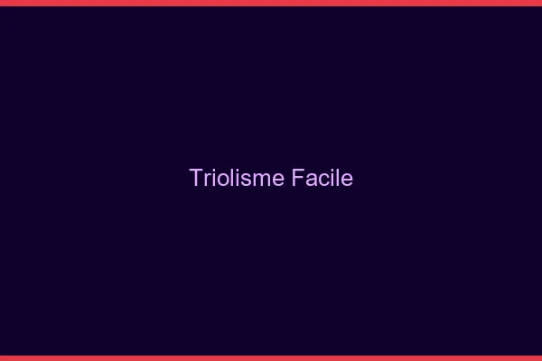 Triolisme Facile