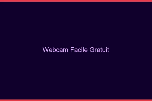 Webcam Facile Gratuit
